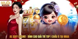 AE Sexy Casino - Đỉnh Cao Giải Trí Top 1 Châu Á Tại 88AA