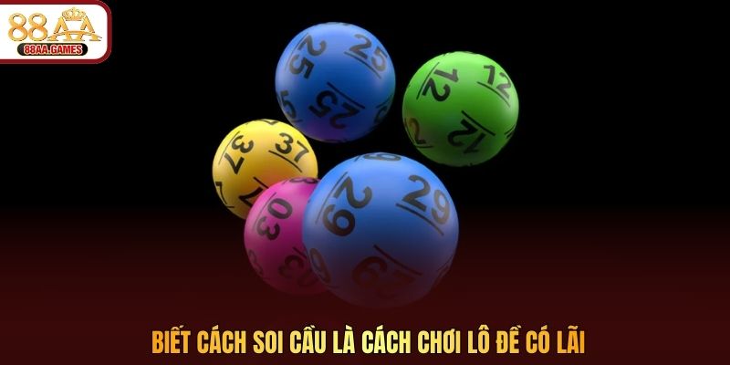 Biết cách soi cầu là cách chơi lô đề có lãi