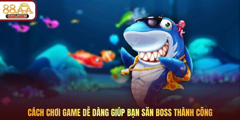 Cách chơi game dễ dàng giúp bạn săn boss thành công 