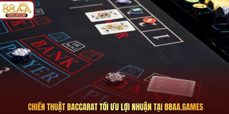 Chiến thuật Baccarat tối ưu lợi nhuận tại 88aa.games
