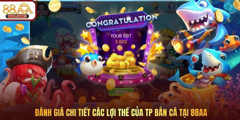 Đánh giá chi tiết các lợi thế của TP bắn cá tại 88AA