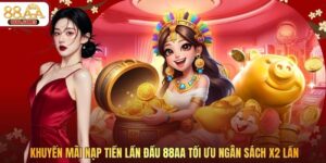 Khuyến Mãi Nạp Tiền Lần Đầu 88AA Tối Ưu Ngân Sách X2 Lần