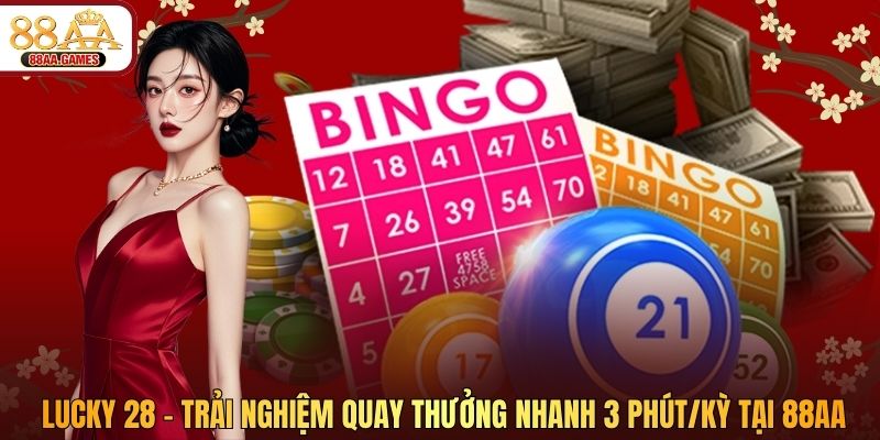 Lucky 28 - Trải Nghiệm Quay Thưởng Nhanh 3 Phút/Kỳ Tại 88AA