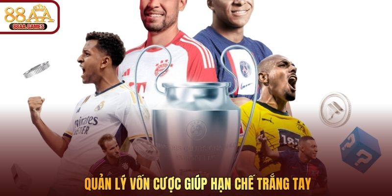 Quản lý vốn cược giúp hạn chế trắng tay