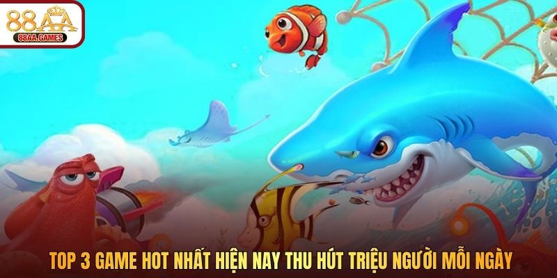 Top 3 game hot nhất hiện nay thu hút triệu người mỗi ngày
